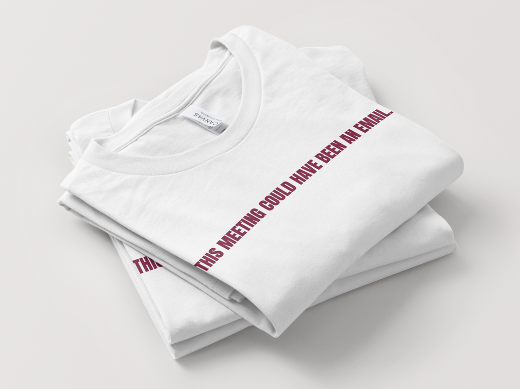 "This Meeting Could've Been An Email" Classic Fit Tee