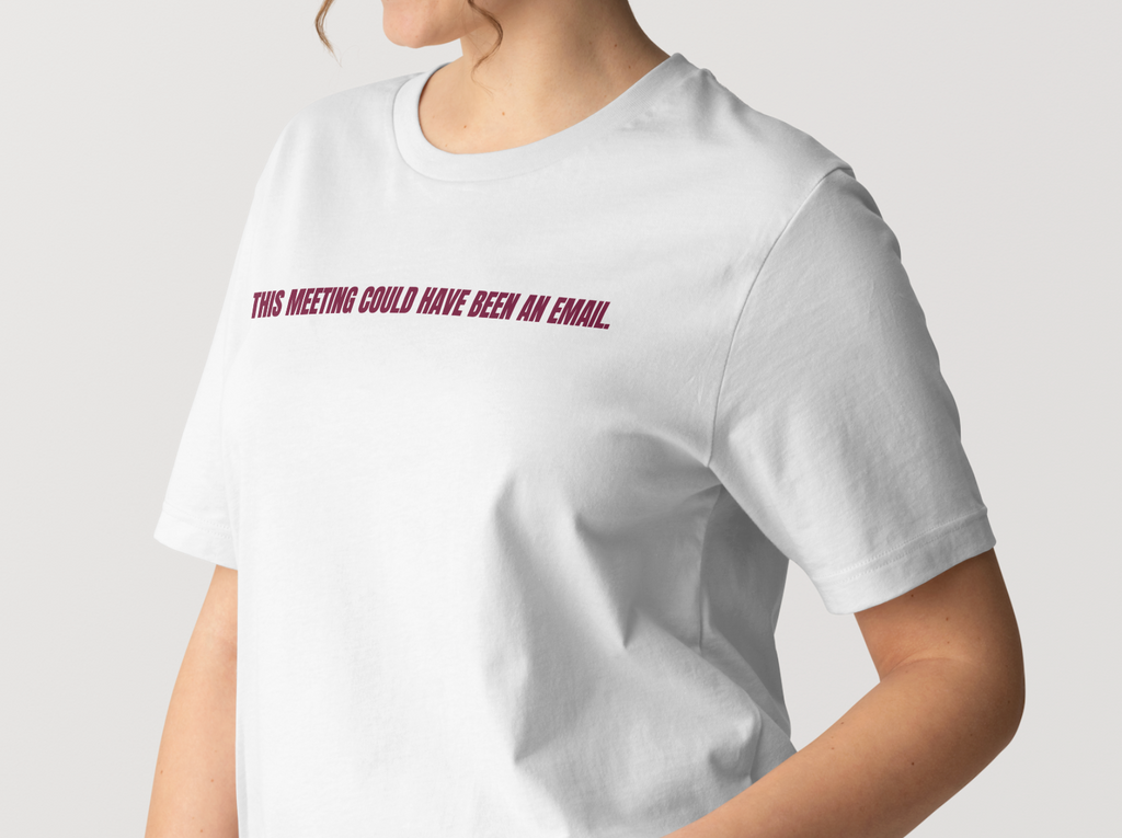 "This Meeting Could've Been An Email" Classic Fit Tee